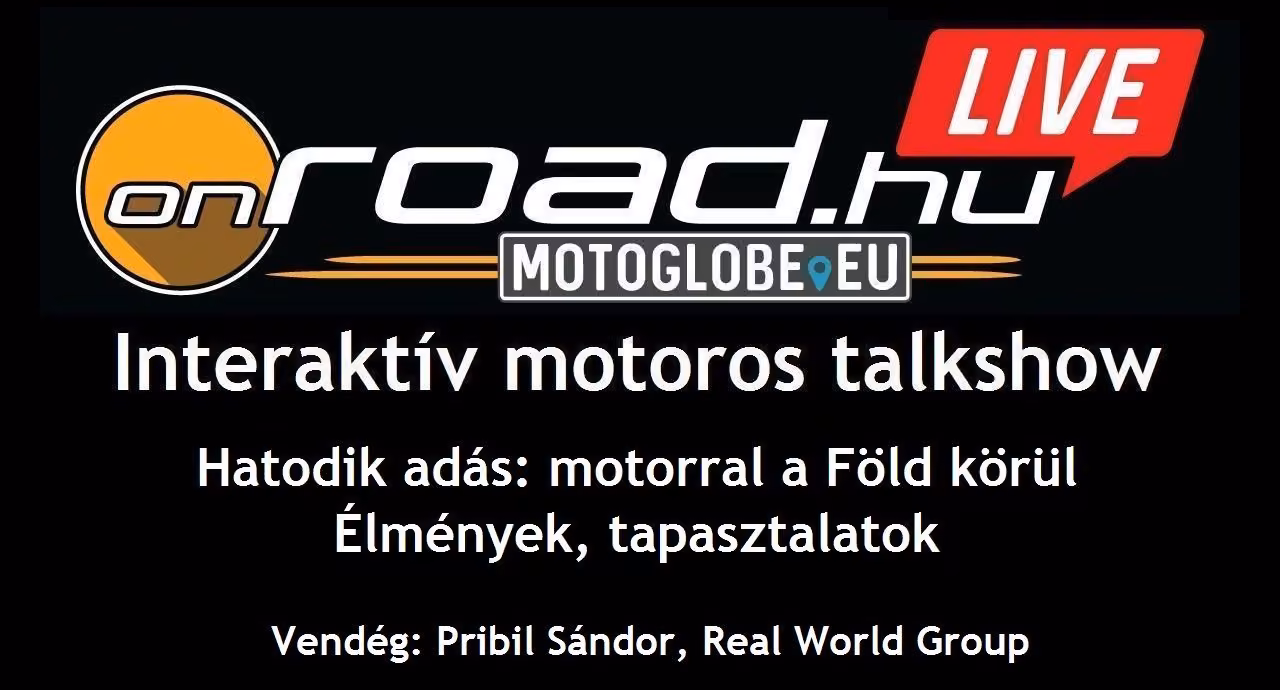 Onroad.hu LIVE interaktív motoros talkshow: motorral a Föld körül Onroad.hu LIVE interaktív motoros talkshow: motorral a Föld körül